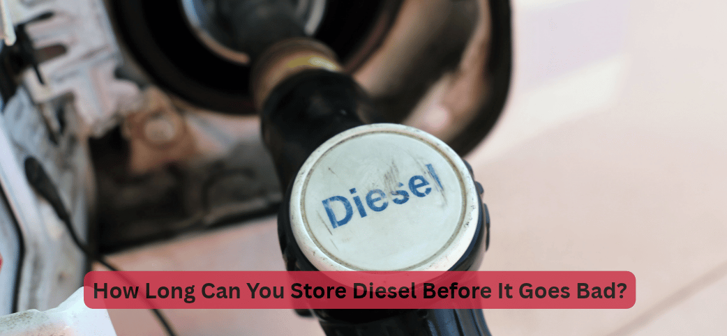 How Long Can You Store Diesel Before It Goes Bad