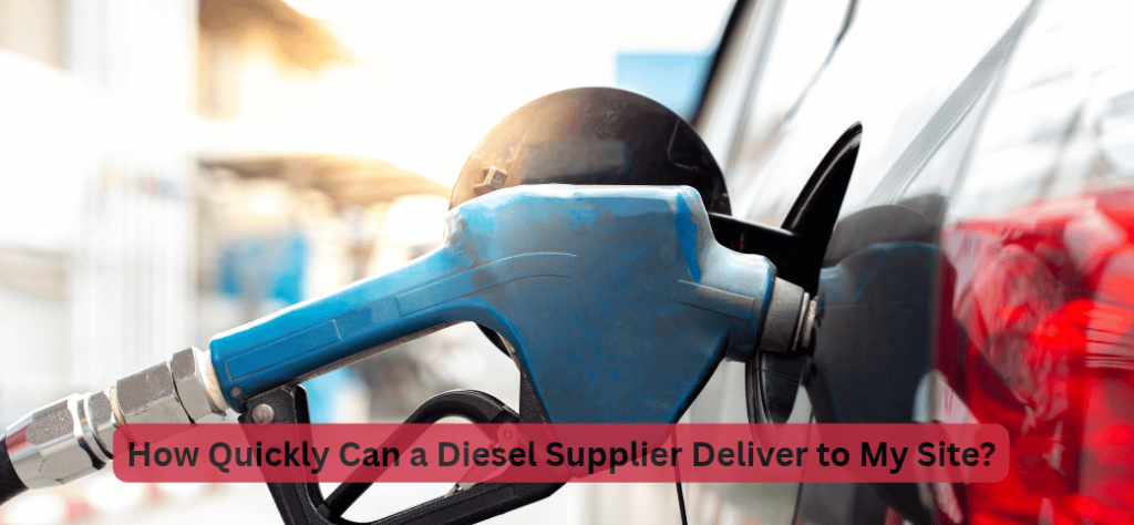 How Quickly Can a Diesel Supplier Deliver to My Site